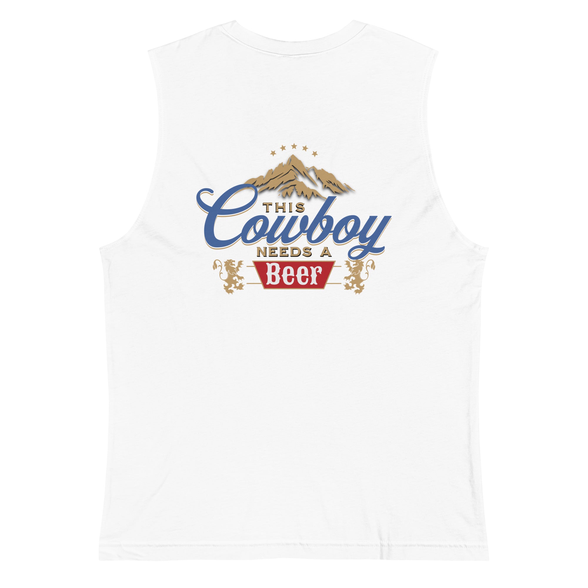 Cowboy Needs a Beer - Rodeo Bandits Muscle Shirt